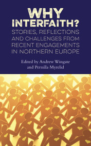 Why Interfaith? (Stories, Reflections and Challenges from recent engagements in Northern Europe) by Andrew Wingate, 9780232532340