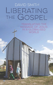 Liberating The Gospel (Translating the message of Jesus in a globalised world) by David Smith, 9780232532333