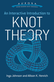 An Interactive Introduction to Knot Theory by Inga Johnson, Allison K. Henrich, 9780486804637