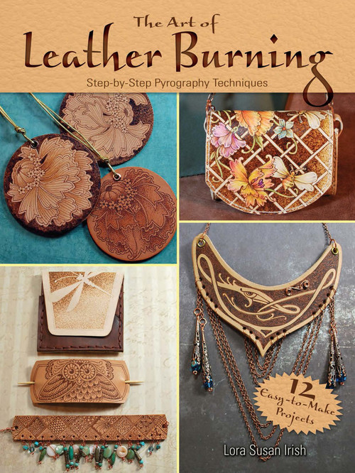 The Art of Leather Burning (Step-by-Step Pyrography Techniques) by Lora Susan Irish, 9780486809427