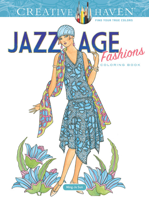 Creative Haven Jazz Age Fashions Coloring Book by Ming-Ju Sun, 9780486810492
