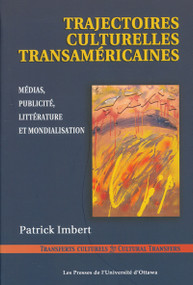 Trajectoires culturelles transaméricaines (Médias, publicité, littérature et mondialisation) by Patrick Imbert, 9782760305717