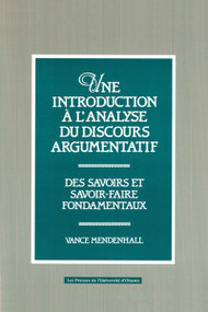 Une Introduction à l'analyse du discours argumentatif (Des savoirs et savoir-faire fondamentaux) by Vance Mendenhall, 9782760302709