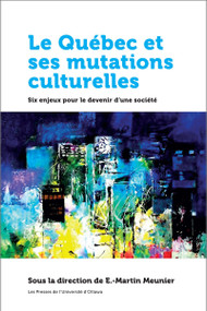 Le Québec et ses mutations culturelles (Six enjeux pour le devenir d'une société) by E.-Martin Meunier, 9782760322813