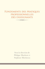 Fondements des pratiques professionnelles des enseignants by Philippe Maubant, Stéphane Martineau, 9782760307407