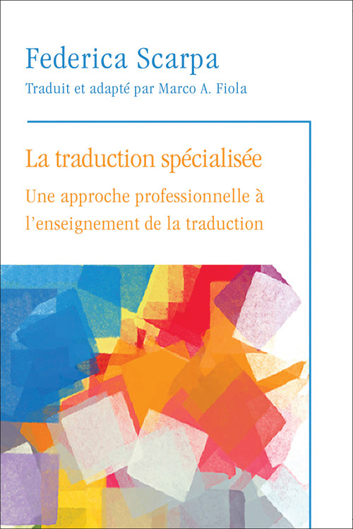 La Traduction spécialisée (Une approche professionnelle à l'enseignement de la traduction) by Federica Scarpa, Marco A. Fiola, 9782760306981