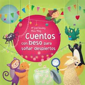 Cuentos con beso para soñar despiertos / Stories With a Kiss to Dream Awake (Spanish Edition) by Ma. Jose Sanchez, Moni Perez, 9788448846794