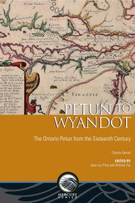 Petun to Wyandot (The Ontario Petun from the Sixteenth Century) by Charles Garrad, Jean-Luc Pilon, William A. Fox, 9780776621449