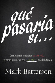 Qué Pasaría Si… (Cambiamos nuestros “Si tan solo…” remordimientos por “Y si Dios…” posibilidades) by Mark Batterson, 9781629118291
