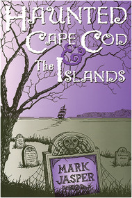 Haunted Cape Cod & the Islands by Mark Jasper, 9780971954724