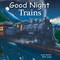 Good Night Trains by Adam Gamble, Mark Jasper, Harvey Stevenson, 9781602192133