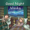 Good Night Alaska by Adam Gamble, Mark Jasper, Harvey Stevenson, 9781602192195
