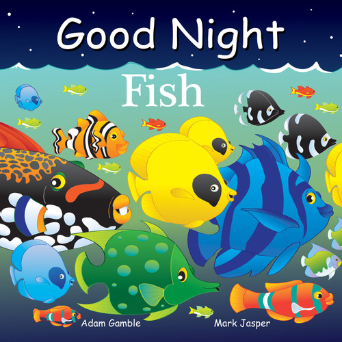Good Night Fish by Adam Gamble, Mark Jasper, Joe Veno, 9781602195028