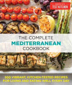 The Complete Mediterranean Cookbook (500 Vibrant, Kitchen-Tested Recipes for Living and Eating Well Every Day) by America's Test Kitchen, 9781940352640