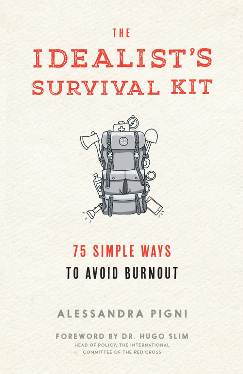 The Idealist's Survival Kit (75 Simple Ways to Avoid Burnout) by Alessandra Pigni, Hugo Slim, 9781941529348