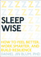 Sleep Wise (How to Feel Better, Work Smarter, and Build Resilience) by Daniel Blum, 9781941529409