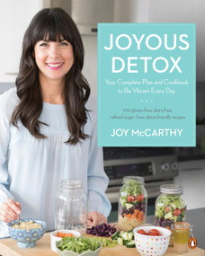 Joyous Detox (Your Complete Plan and Cookbook to Be Vibrant Every Day) by Joy McCarthy, 9780143194606