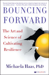 Bouncing Forward (The Art and Science of Cultivating Resilience) by Michaela Haas, 9781501115134