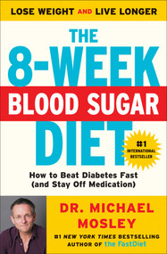 The 8-Week Blood Sugar Diet (How to Beat Diabetes Fast (and Stay Off Medication)) by Dr Michael Mosley, 9781501111235