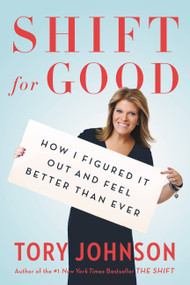 Shift for Good (How I Figured It Out and Feel Better Than Ever) by Tory Johnson, 9780316261586