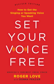 Set Your Voice Free (How to Get the Singing or Speaking Voice You Want) by Donna Frazier, Roger Love, 9780316311267