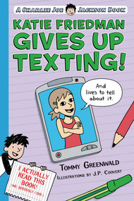 Katie Friedman Gives Up Texting! (And Lives to Tell About It.) (A Charlie Joe Jackson Book) - 9781250110978 by Tommy Greenwald, JP Coovert, 9781250110978