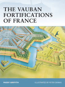 The Vauban Fortifications of France by Paddy Griffith, Peter Dennis, 9781841768755