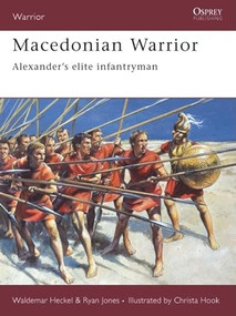 Macedonian Warrior (Alexander's elite infantryman) by Waldemar Heckel, Ryan Jones, Christa Hook, 9781841769509