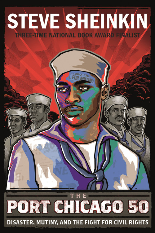 The Port Chicago 50 (Disaster, Mutiny, and the Fight for Civil Rights (National Book Award Finalist)) - 9781250073495 by Steve Sheinkin, 9781250073495