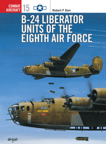 B-24 Liberator Units of the Eighth Air Force by Robert F Dorr, Mark Rolfe, 9781855329010