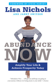 Abundance Now (Amplify Your Life & Achieve Prosperity Today) - 9780062412218 by Lisa Nichols, Janet Switzer