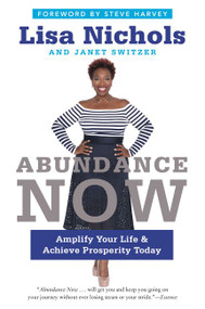 Abundance Now (Amplify Your Life & Achieve Prosperity Today) - 9780062412218 by Lisa Nichols, Janet Switzer, 9780062412218