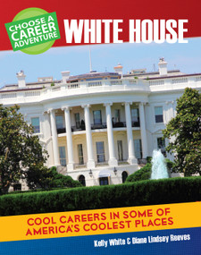 Choose a Career Adventure at the White House - 9781634719629 by Diane Lindsey Reeves, Kelly White, 9781634719629