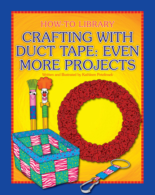 Crafting with Duct Tape: Even More Projects by Kathleen Petelinsek, Kathleen Petelinsek, 9781633623743
