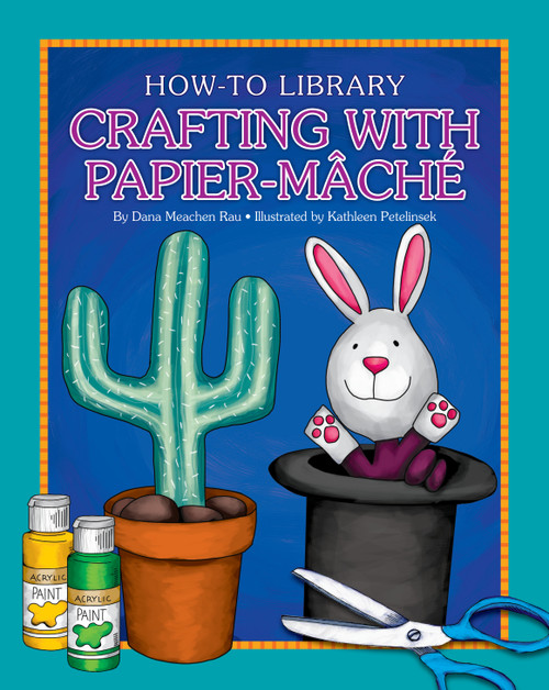 Crafting with Papier-Mâché by Dana Meachen Rau, Kathleen Petelinsek, 9781633623675