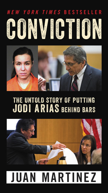 Conviction (The Untold Story of Putting Jodi Arias Behind Bars) by Juan Martinez, 9780062444295