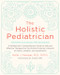 The Holistic Pediatrician, Twentieth Anniversary Revised Edition by Kathi J. Kemper, 9780062560520