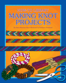 Making Knot Projects by Dana Meachen Rau, Kathleen Petelinsek, 9781634714204