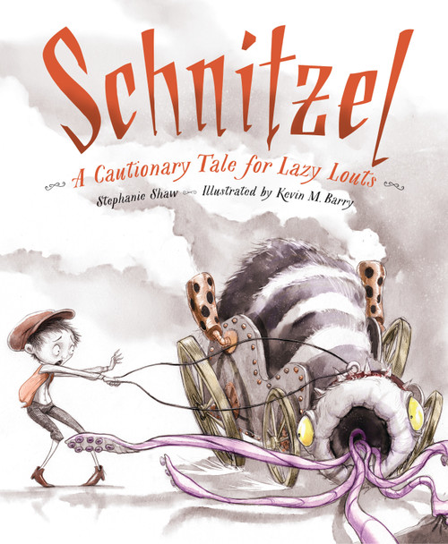 Schnitzel (A Cautionary Tale for Lazy Louts) by Stephanie Shaw, Kevin M. Barry, Adam Weber, 9781585369577