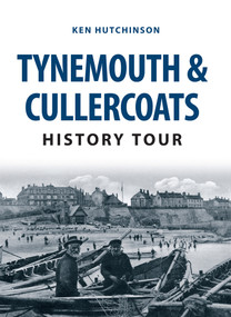 Tynemouth & Cullercoats History Tour by Ken Hutchinson, 9781445657752