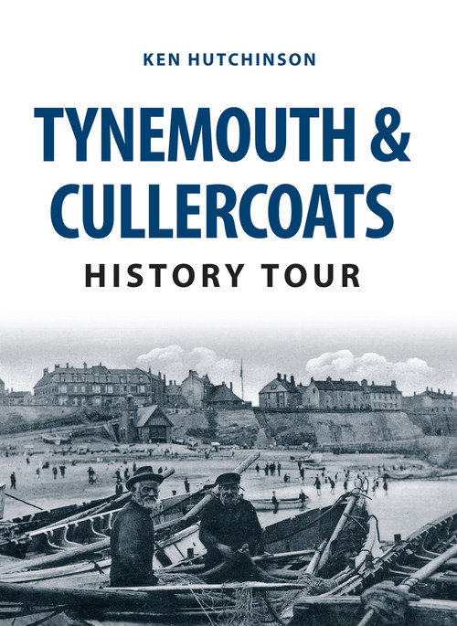 Tynemouth & Cullercoats History Tour by Ken Hutchinson, 9781445657752
