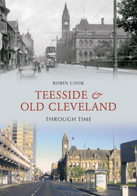Teesside and Old Cleveland Through Time by Robin Cook, 9781848683921