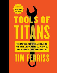 Tools Of Titans (The Tactics, Routines, and Habits of Billionaires, Icons, and World-Class Performers) by Timothy Ferriss, 9781328683786