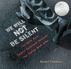 We Will Not Be Silent (The White Rose Student Resistance Movement That Defied Adolf Hitler) by Russell Freedman, 9780544223790