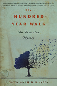 The Hundred-Year Walk (An Armenian Odyssey) by Dawn Anahid MacKeen, 9780544811942