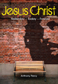 Jesus Christ (Yesterday, Today, Forever) by Anthony Percy, 9781589795839