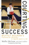 Courting Success (Muffet McGraw's Formula for Winning--in Sports and in Life) by Muffet McGraw, Paul Gullifo, 9781589790278