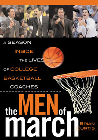 The Men of March (A Season Inside the Lives of College Basketball Coaches) by Brian Curtis, 9780878333134