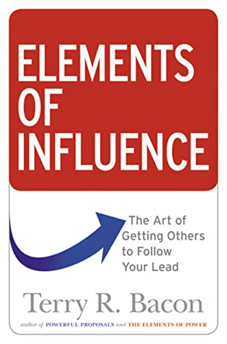 Elements of Influence (The Art of Getting Others to Follow Your Lead) by Terry Bacon, 9780814438930