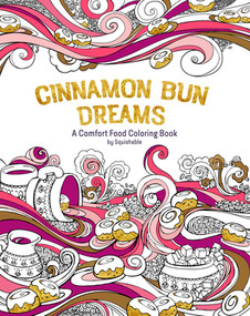 Cinnamon Bun Dreams (A Comfort Food Coloring Book) by Squishable.com, Inc., 9781682680322